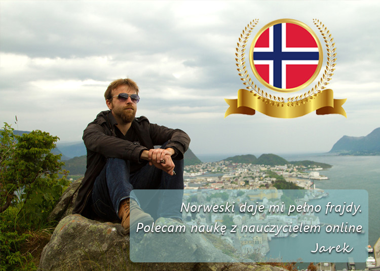 Norweski daje mi pełno frajdy. Polecam naukę z nauczycielem online