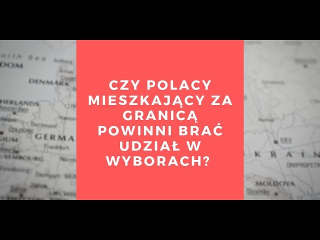 Czy Polacy mieszkający za granicą powinni brać udział w wyborach?
