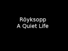Röyksopp - A Quiet Life