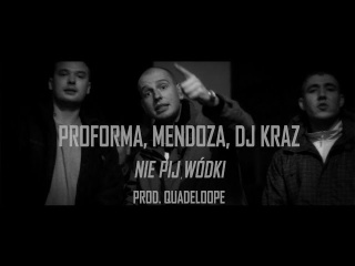 Proforma - Nie pij wódki ft. Mendoza, Dj Kraz (prod. Quadeloope) [Video]