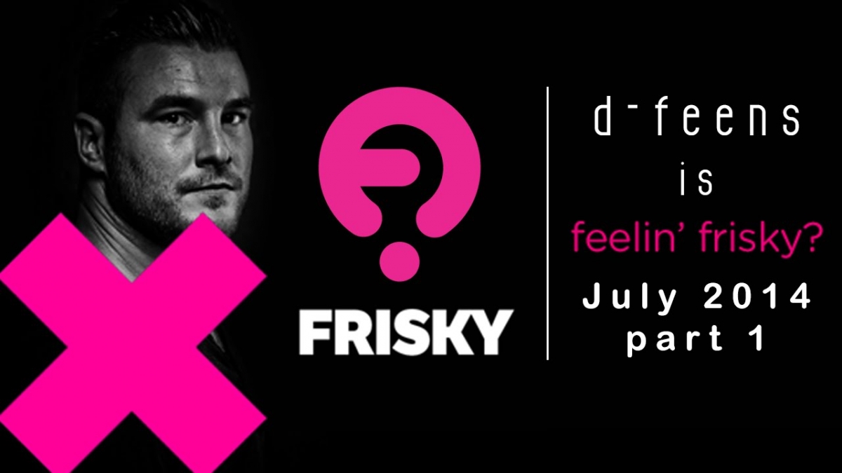 d-feens - Feelin Frisky - July 2014 - part 1 on Frisky Radio [ deep house and progressive ]