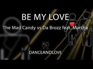 The Mad Candy, Da Brozz feat. Martha - Be My Love
