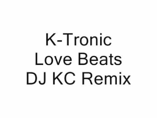 K-Tronic - Love Beats (DJ KC Remix)