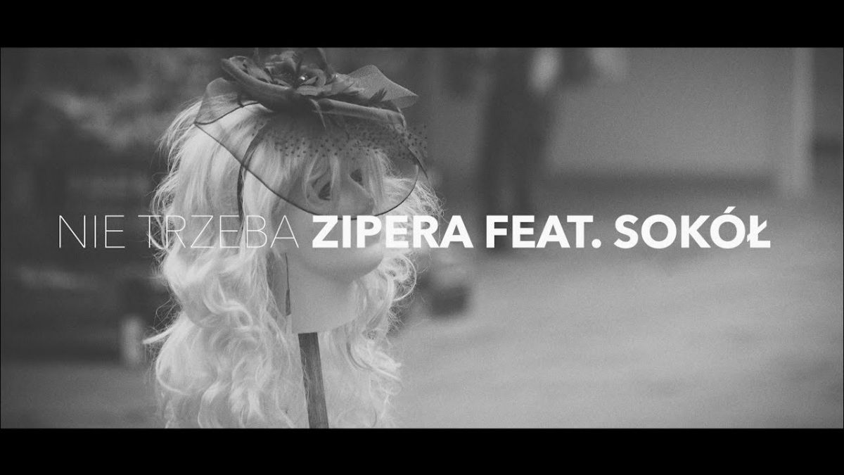 ZIPERA FEAT. SOKÓŁ - NIE TRZEBA
