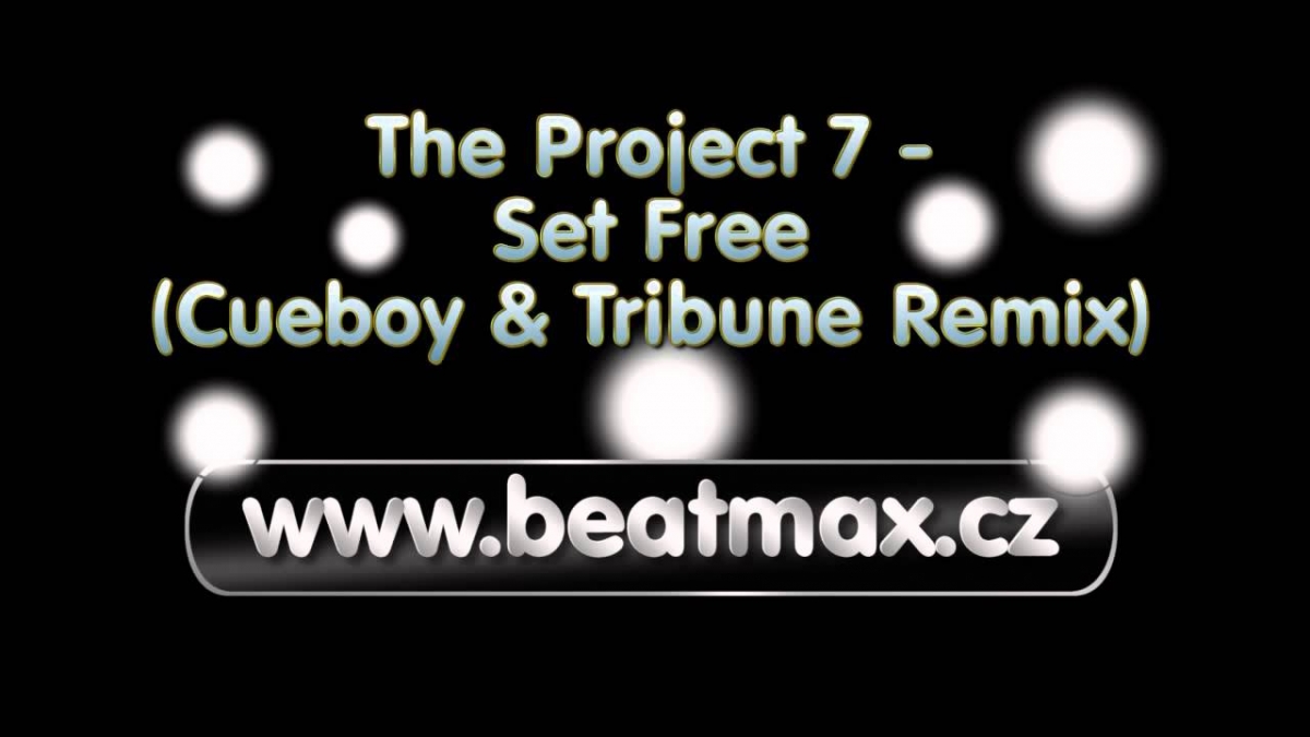The Project 7 - Set Free (Cueboy & Tribune Remix) www.beatmax.cz